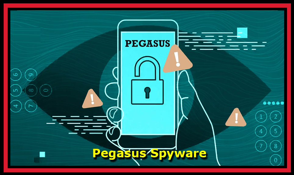 Pegasus Spyware जैसे माध्यम से पत्रकारों, राजनेताओं और दूतावासों के मोबाइल फोन पर हमला